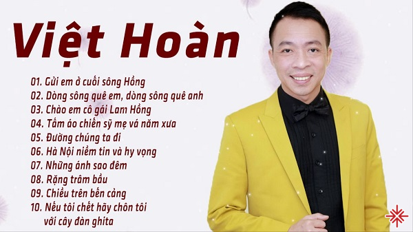 Việt Hoàn cùng những ca khúc làm nên tên tuổi.